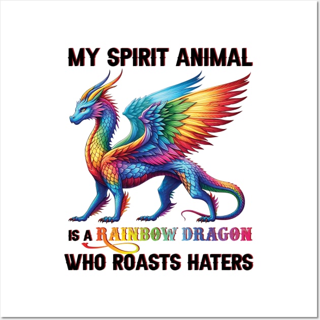 LGBT My Spirit Animal Is A Rainbow Dragon Who Roasts Haters Wall Art by ladonna marchand